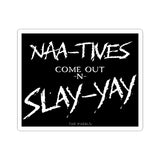 Naa-tives Slay-yay Sticker