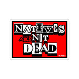 Natives Are Not Dead Sticker