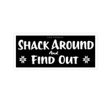 Shack Around and Find Out Sticker