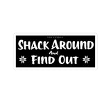 Shack Around and Find Out Sticker