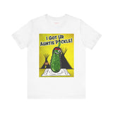 I Got Ur Auntie Pickle Tee